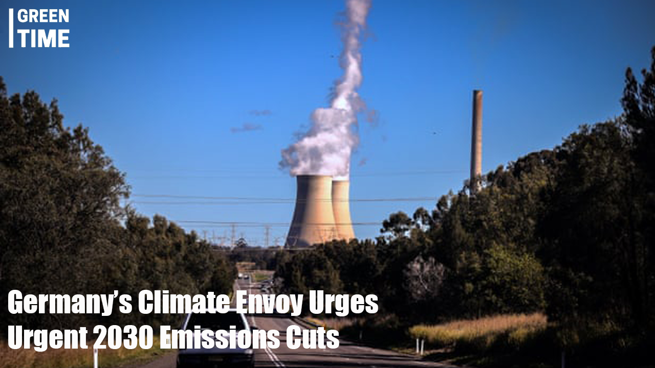 Germany’s Climate Envoy Urges Immediate Action on 2030 Emissions Targets